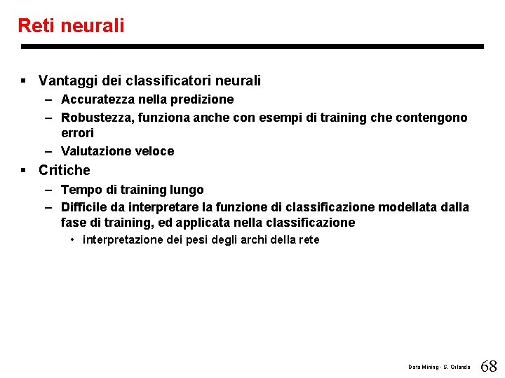 Reti neurali § Vantaggi dei classificatori neurali – Accuratezza nella predizione – Robustezza, funziona