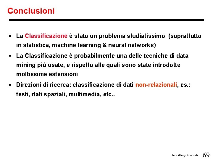 Conclusioni § La Classificazione è stato un problema studiatissimo (soprattutto in statistica, machine learning
