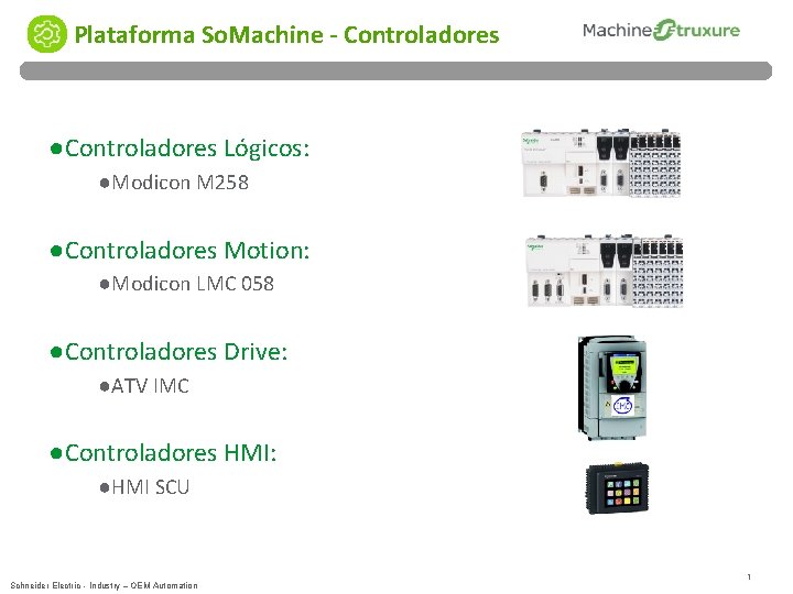 Plataforma So. Machine - Controladores ●Controladores Lógicos: ●Modicon M 258 ●Controladores Motion: ●Modicon LMC