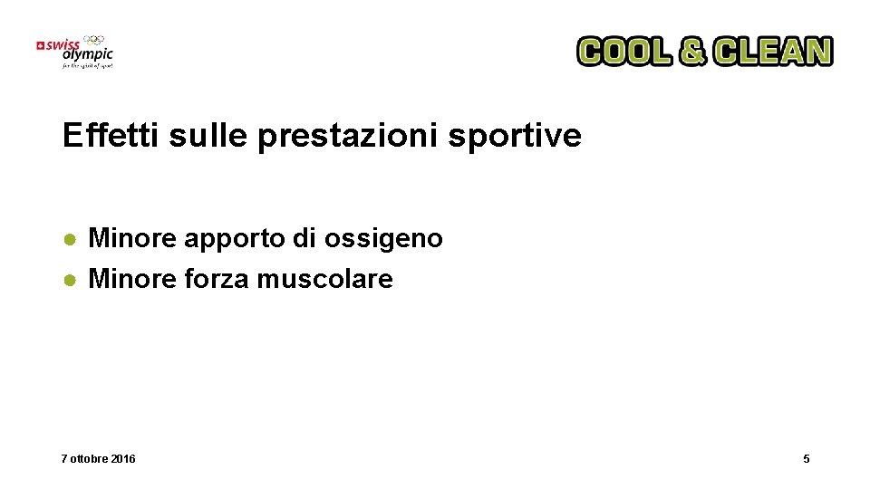 Effetti sulle prestazioni sportive ● Minore apporto di ossigeno ● Minore forza muscolare 7