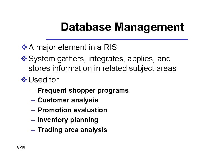 Database Management v A major element in a RIS v System gathers, integrates, applies,