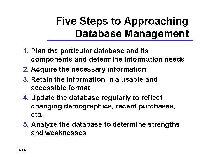 Five Steps to Approaching Database Management 1. Plan the particular database and its components