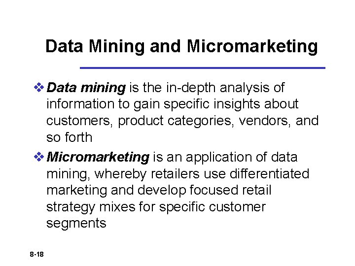 Data Mining and Micromarketing v Data mining is the in-depth analysis of information to