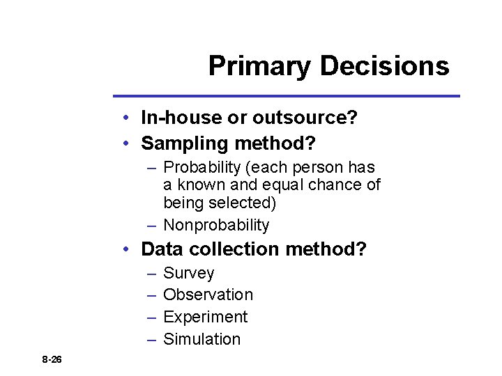 Primary Decisions • In-house or outsource? • Sampling method? – Probability (each person has