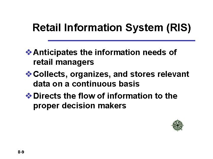 Retail Information System (RIS) v Anticipates the information needs of retail managers v Collects,