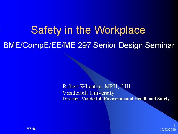 Safety in the Workplace BME/Comp. E/EE/ME 297 Senior Design Seminar Robert Wheaton, MPH, CIH