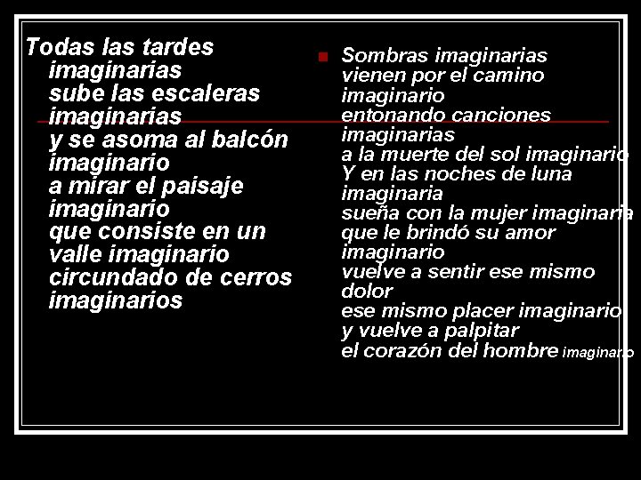 Todas las tardes imaginarias sube las escaleras imaginarias y se asoma al balcón imaginario