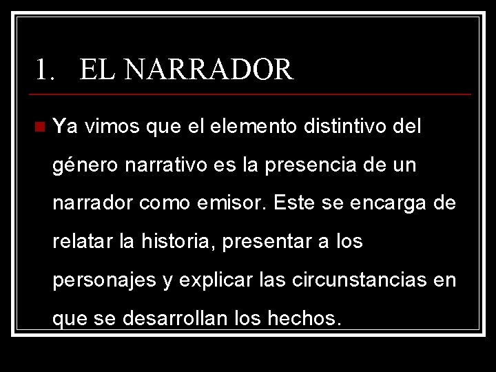 1. EL NARRADOR n Ya vimos que el elemento distintivo del género narrativo es