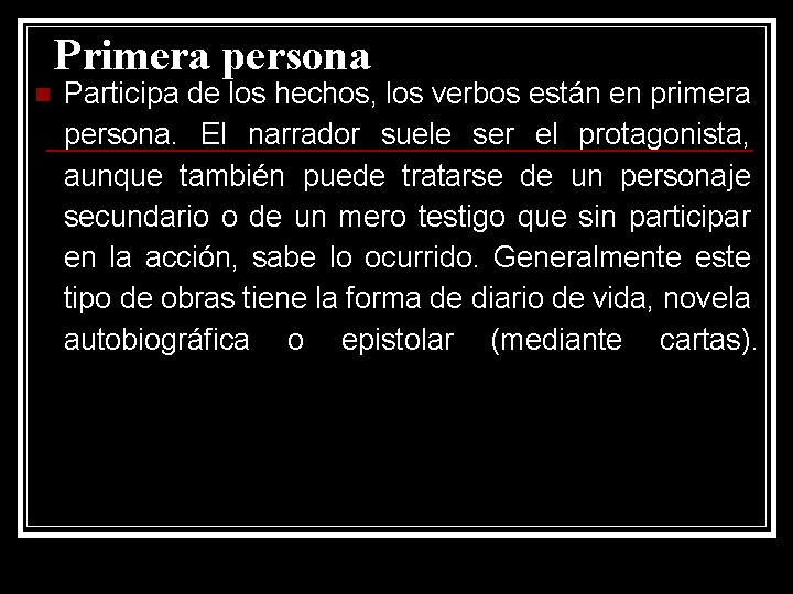Primera persona n Participa de los hechos, los verbos están en primera persona. El