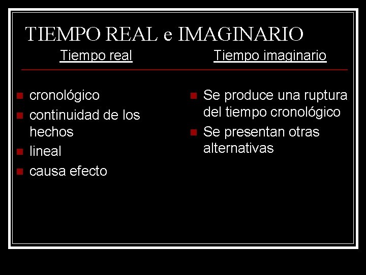 TIEMPO REAL e IMAGINARIO Tiempo real n n cronológico continuidad de los hechos lineal