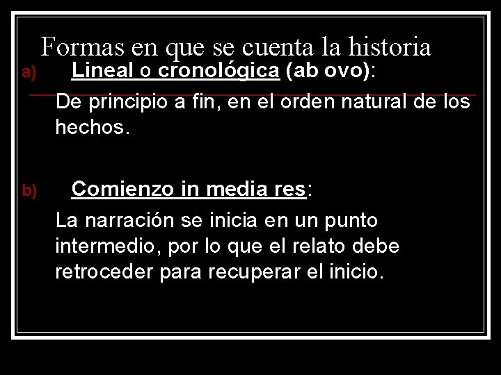 Formas en que se cuenta la historia a) Lineal o cronológica (ab ovo): De