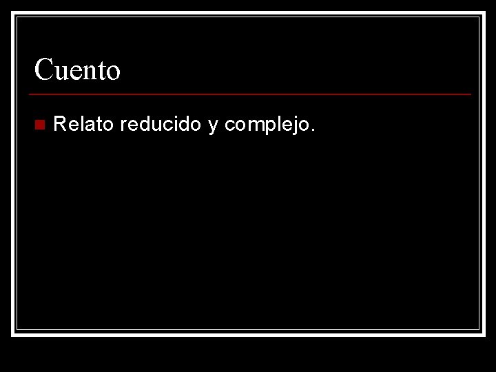Cuento n Relato reducido y complejo. 