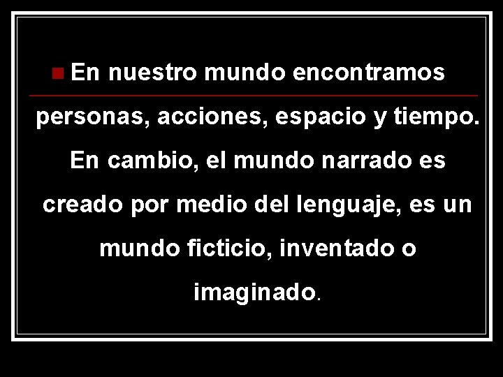 n En nuestro mundo encontramos personas, acciones, espacio y tiempo. En cambio, el mundo