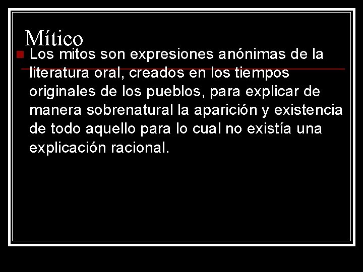 n Mítico Los mitos son expresiones anónimas de la literatura oral, creados en los