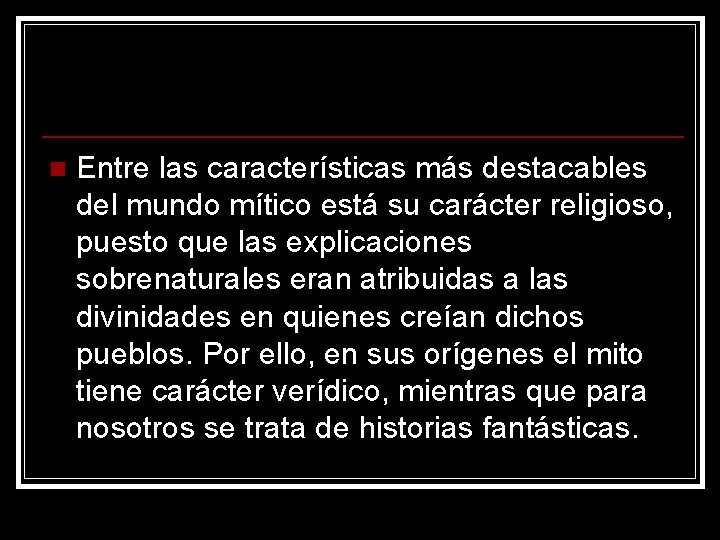 n Entre las características más destacables del mundo mítico está su carácter religioso, puesto