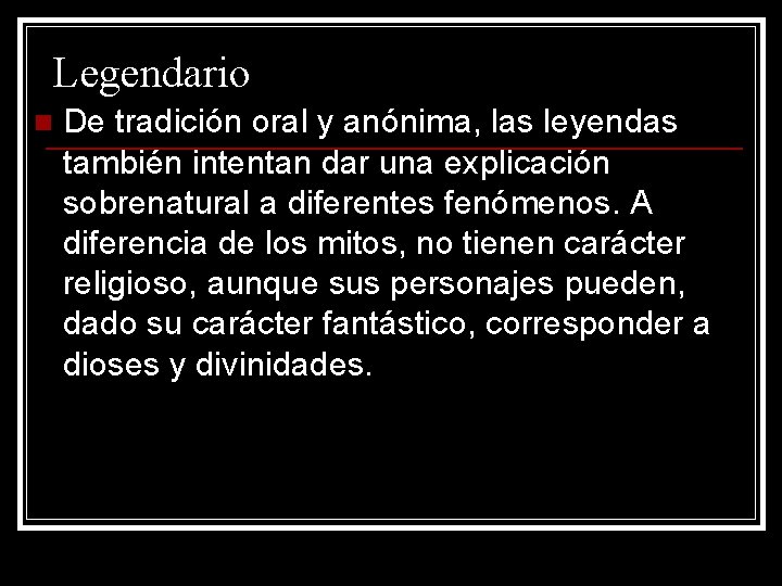 Legendario n De tradición oral y anónima, las leyendas también intentan dar una explicación