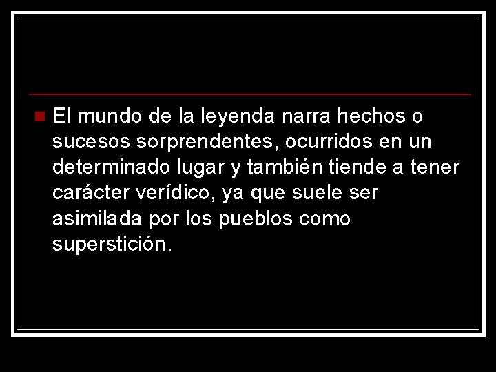 n El mundo de la leyenda narra hechos o sucesos sorprendentes, ocurridos en un