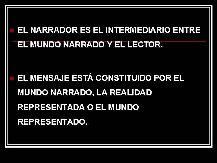 n EL NARRADOR ES EL INTERMEDIARIO ENTRE EL MUNDO NARRADO Y EL LECTOR. n