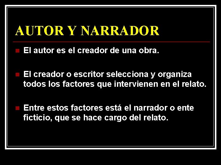 AUTOR Y NARRADOR n El autor es el creador de una obra. n El