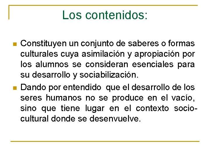 Los contenidos: n n Constituyen un conjunto de saberes o formas culturales cuya asimilación