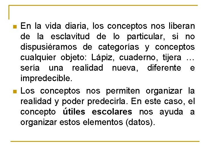 n n En la vida diaria, los conceptos nos liberan de la esclavitud de