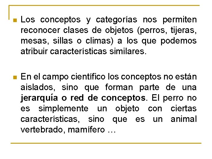 n Los conceptos y categorías nos permiten reconocer clases de objetos (perros, tijeras, mesas,