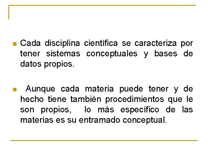 n Cada disciplina científica se caracteriza por tener sistemas conceptuales y bases de datos