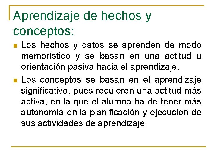 Aprendizaje de hechos y conceptos: n n Los hechos y datos se aprenden de