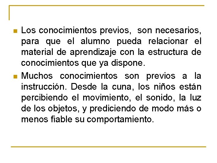 n n Los conocimientos previos, son necesarios, para que el alumno pueda relacionar el