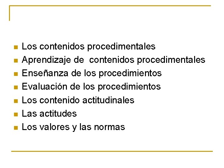 n n n n Los contenidos procedimentales Aprendizaje de contenidos procedimentales Enseñanza de los