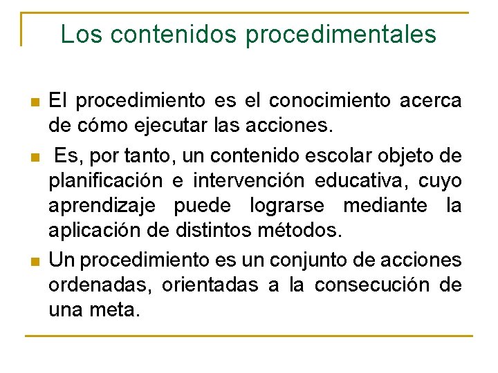 Los contenidos procedimentales n n n El procedimiento es el conocimiento acerca de cómo