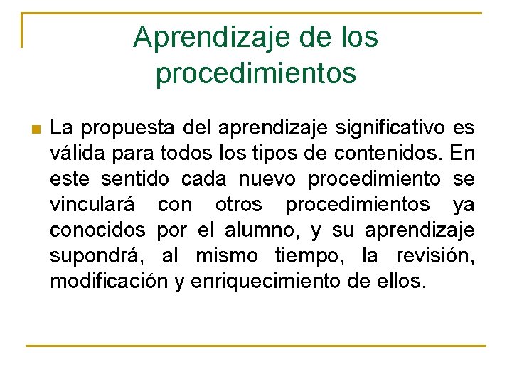 Aprendizaje de los procedimientos n La propuesta del aprendizaje significativo es válida para todos