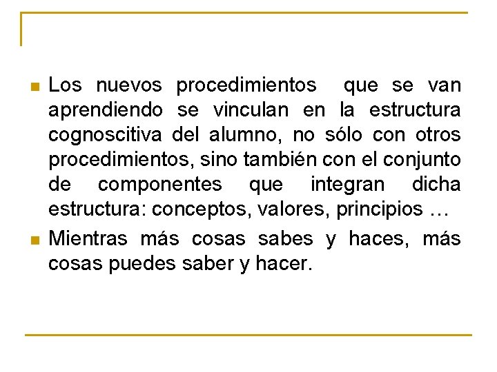 n n Los nuevos procedimientos que se van aprendiendo se vinculan en la estructura