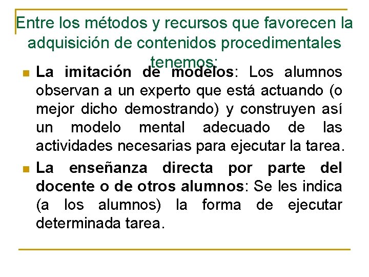 Entre los métodos y recursos que favorecen la adquisición de contenidos procedimentales tenemos: n