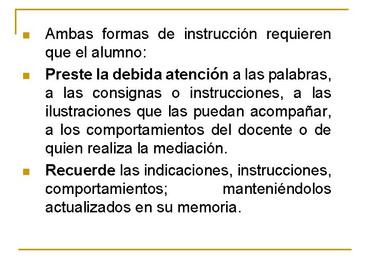 n n n Ambas formas de instrucción requieren que el alumno: Preste la debida