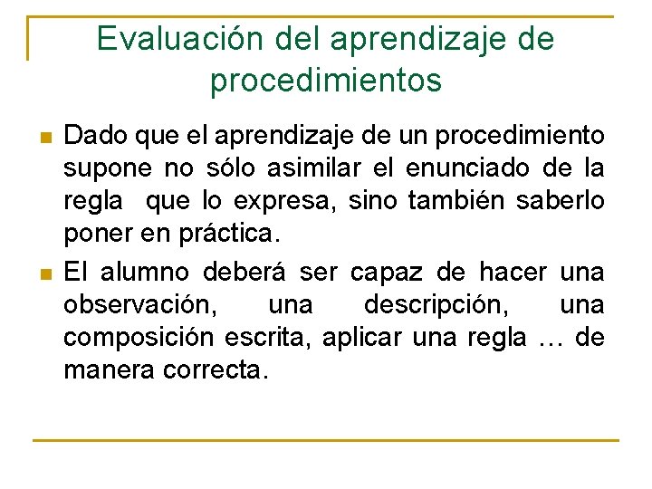 Evaluación del aprendizaje de procedimientos n n Dado que el aprendizaje de un procedimiento