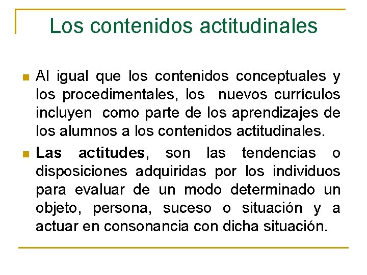 Los contenidos actitudinales n n Al igual que los contenidos conceptuales y los procedimentales,