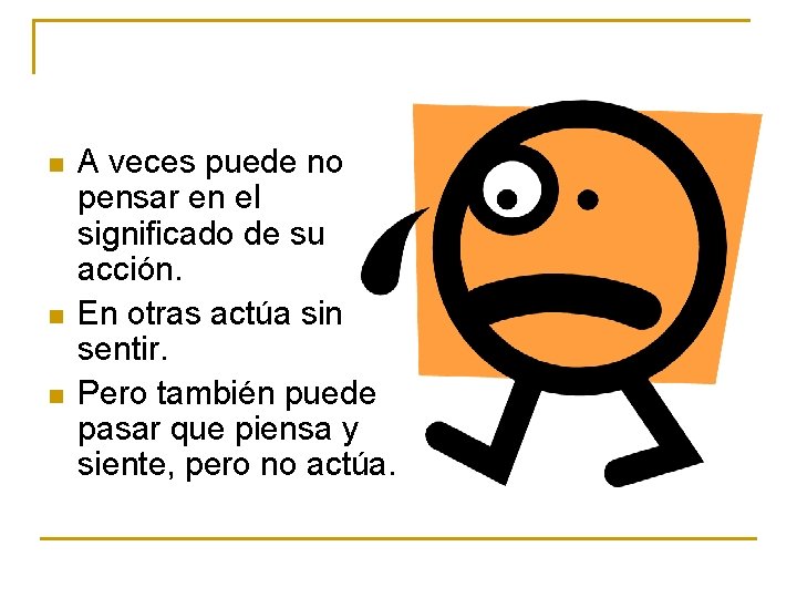 n n n A veces puede no pensar en el significado de su acción.