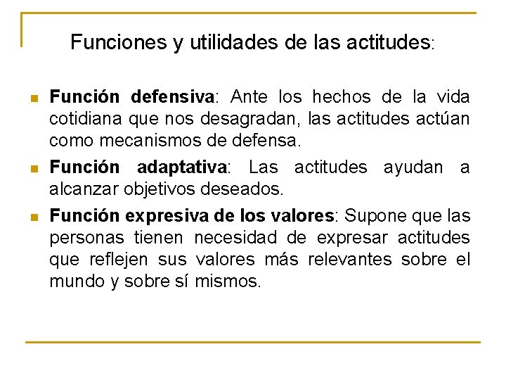 Funciones y utilidades de las actitudes: n n n Función defensiva: Ante los hechos