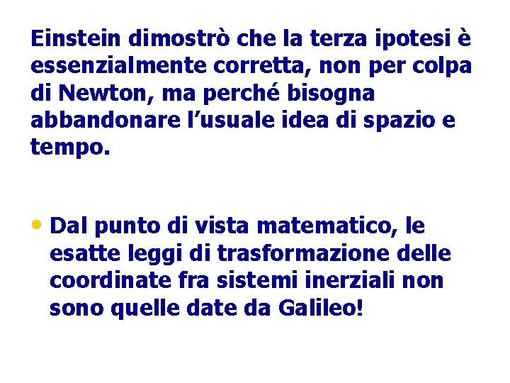 Einstein dimostrò che la terza ipotesi è essenzialmente corretta, non per colpa di Newton,