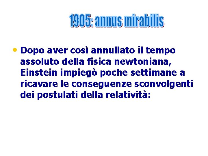  • Dopo aver così annullato il tempo assoluto della fisica newtoniana, Einstein impiegò