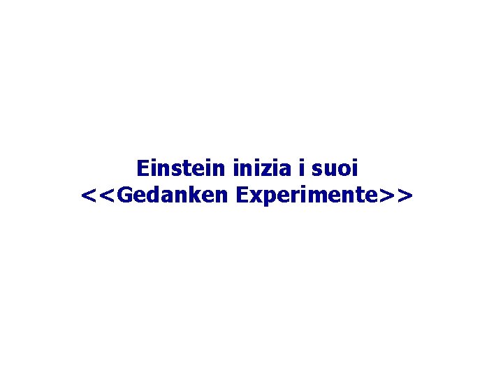 Einstein inizia i suoi <<Gedanken Experimente>> 