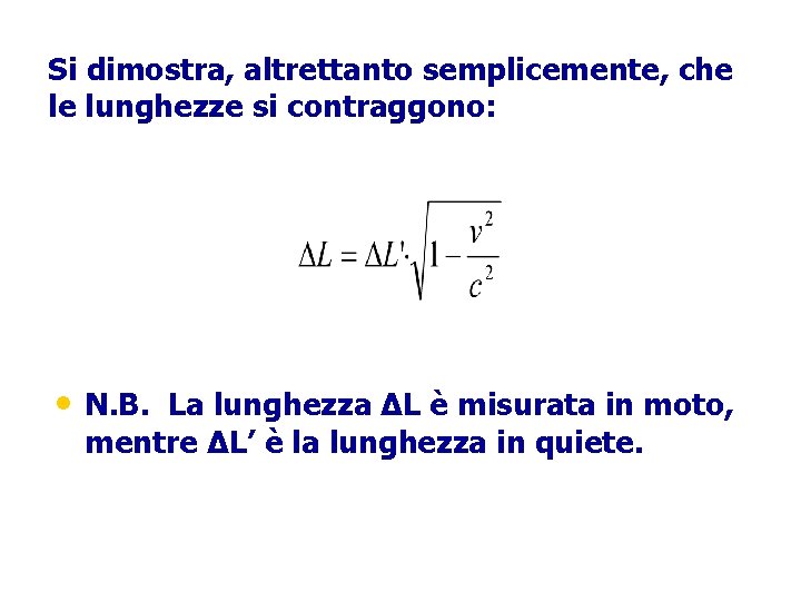 Si dimostra, altrettanto semplicemente, che le lunghezze si contraggono: • N. B. La lunghezza