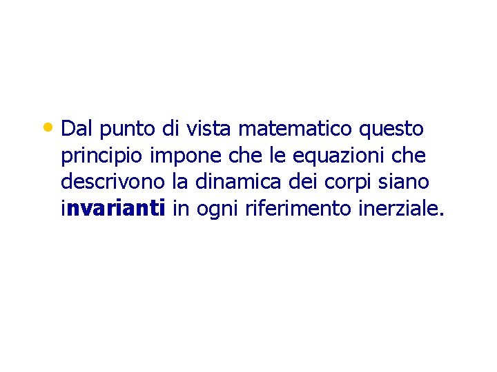  • Dal punto di vista matematico questo principio impone che le equazioni che