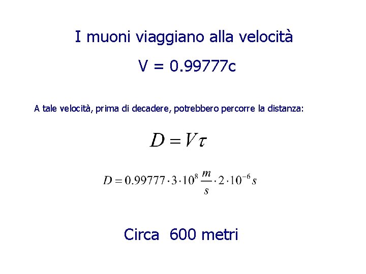 I muoni viaggiano alla velocità V = 0. 99777 c A tale velocità, prima