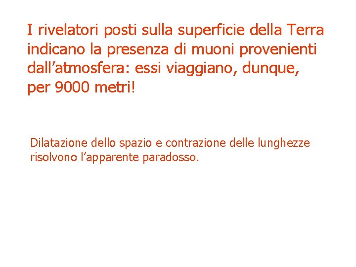 I rivelatori posti sulla superficie della Terra indicano la presenza di muoni provenienti dall’atmosfera: