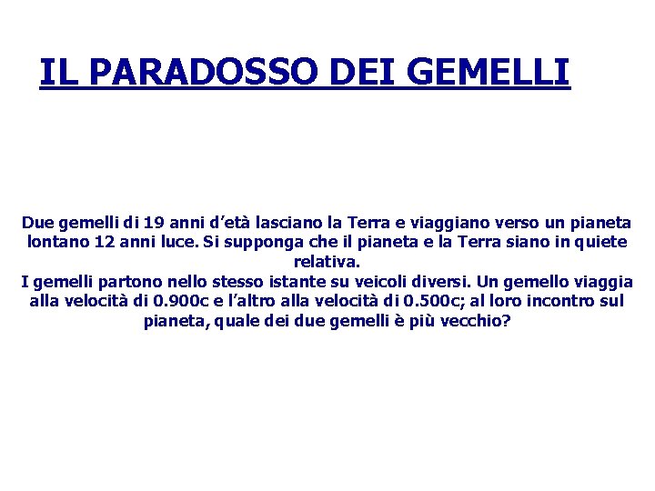 IL PARADOSSO DEI GEMELLI Due gemelli di 19 anni d’età lasciano la Terra e