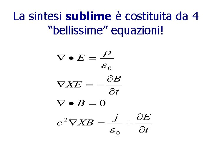 La sintesi sublime è costituita da 4 “bellissime” equazioni! 