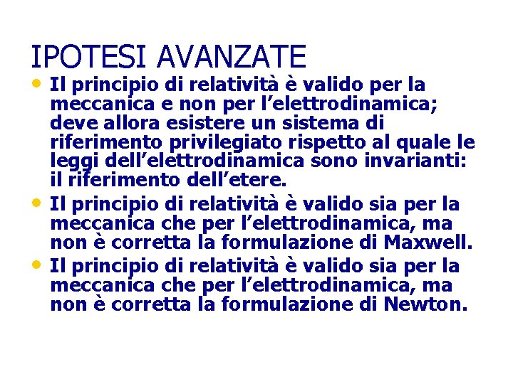 IPOTESI AVANZATE • Il principio di relatività è valido per la • • meccanica