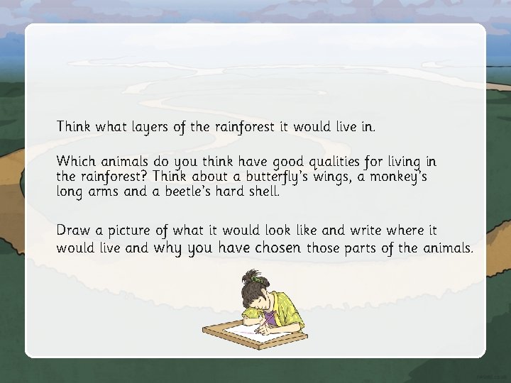 Think what layers of the rainforest it would live in. Which animals do you